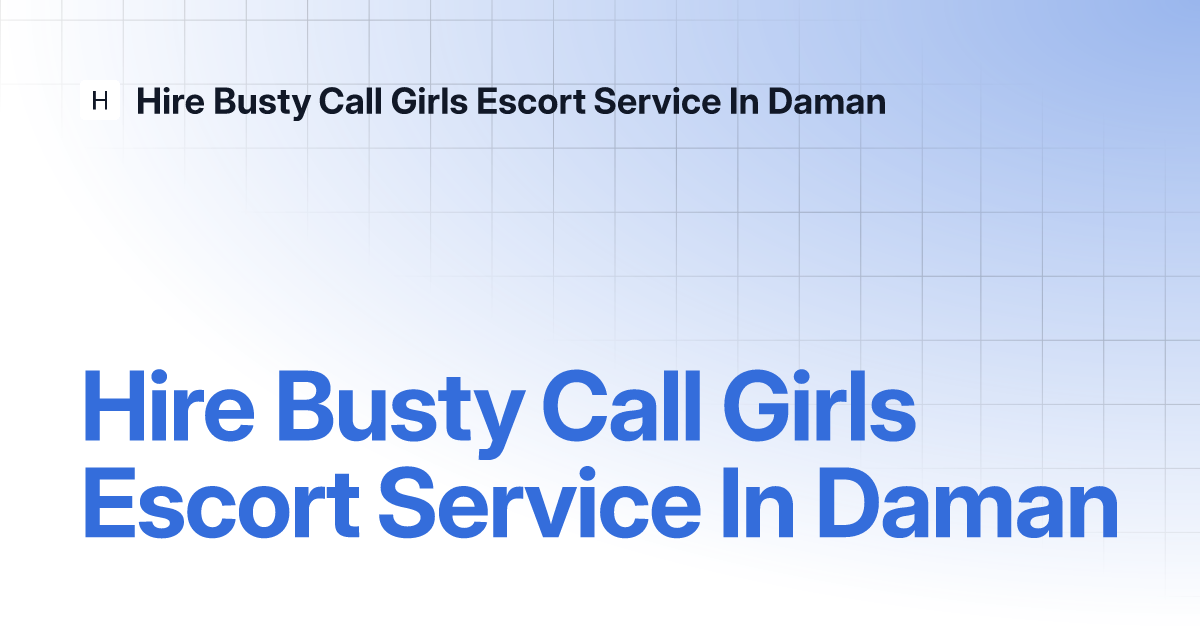 Hire Busty Call Girls Escort Service In Daman Hire Busty Call Girls